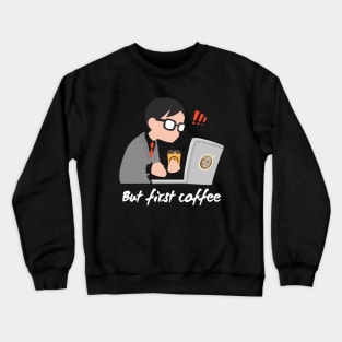 Coffee before work Crewneck Sweatshirt